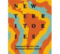 New Territories: Laboratories for Design, Craft and Art in Latin America (SIN COLECCION)