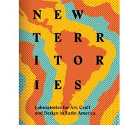 New Territories: Laboratories for Design, Craft and Art in Latin America (SIN COLECCION)