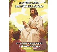 NEW TESTAMENT BIBLE STORIES FOR KIDS: 30 CLASSIC BIBLE STORIES FOR AGES 4-8 YEARS