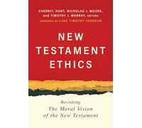 New Testament Ethics: Revisiting the Moral Vision of the New Testament