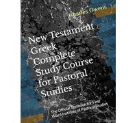New Testament Greek Complete Study Course for Pastoral Studies: The Official Textbook for First Word Institute of Pastoral Studies