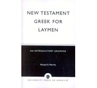 New Testament Greek for Laymen: An Introductory Grammar