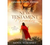 New Testament Miracles: The 37 Miracles of Jesus: Expanded Study Edition (Bible Study Basics)