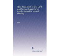 New Testament of Our Lord and Saviour Jesus Christ, emphasizing His second coming