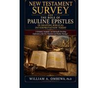 NEW TESTAMENT SURVEY AND THE ROLE OF PAULINE EPISTLES IN SHAPING BIBLICAL INTERPRETATION TODAY: A SCHOLARLY, INSIGHTFUL AND SPIRITUALLY ENRICHING EXPLORATION OF THE NEW TESTAMENT AND PAULINE THEOLOGY