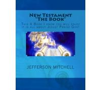 New Testament "The Book": This A Book I know you will enjoy it is all about Jesus! Praise God!