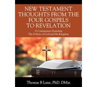 NEW TESTAMENT THOUGHTS FROM THE FOUR GOSPELS TO REVELATION: A Commentary Featuring The Politics of God and His Kingdom
