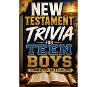 NEW TESTAMENT TRIVIA FOR TEEN BOYS: Bible Trivia Questions and Answers About Jesus, the Gospels, and the Early Church for Teenage Boys | Fun Christian Quiz for Homeschool and Youth Group