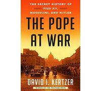 NEW-The Pope at War: The Secret History of Pius XII, Mussolini, and Hitler