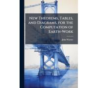 New Theorems, Tables, and Diagrams, for the Computation of Earth-Work