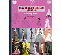 New to old designer dresses coloring book: 100 pages
