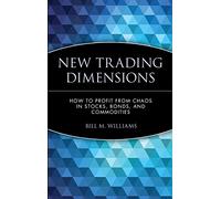 New Trading Dimensions: How to Profit from Chaos in Stocks, Bonds, and Commodities (A Marketplace Book) by Bill Williams (22-Sep-1998) Hardcover