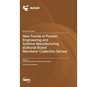 New Trends of Powder Engineering and Additive Manufacturing (Editorial Board Members' Collection Series)