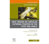 New Trends on Circular External Fixation in the Foot and Ankle, An issue of Foot and Ankle Clinics of North America: Volume 31-2 (The Clinics: Orthopedics, Volume 31-2)