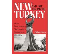 New Turkey and the Far Right: How Reactionary Nationalism Remade a Country