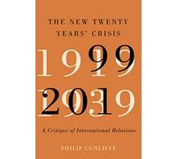 New Twenty Years' Crisis: A Critique of International Relations, 1999-2019