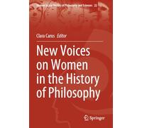 New Voices on Women in the History of Philosophy: 22 (Women in the History of Philosophy and Sciences)