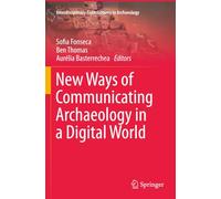 New Ways of Communicating Archaeology in a Digital World (Interdisciplinary Contributions to Archaeology)