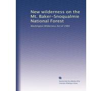 New wilderness on the Mt. Baker-Snoqualmie National Forest: Washington Wilderness Act of 1984