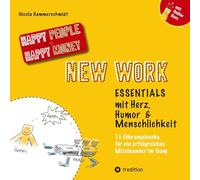 New Work Essentials - mit Herz, Humor und Menschlichkeit - 11 Führungshacks für ein gemeinsames Miteinander im Team - Teamführung leicht gemacht!: Wie ... kannst! - mit integriertem ONLINEKURS!