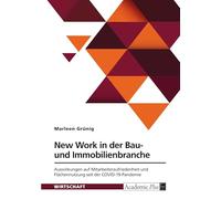 New Work in der Bau- und Immobilienbranche: Auswirkungen auf Mitarbeiterzufriedenheit und Flächennutzung seit der COVID-19-Pandemie