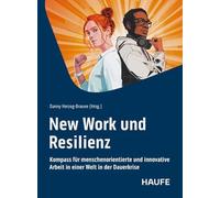 New Work und Resilienz: Kompass für menschenorientierte und innovative Arbeit in einer Welt in der Dauerkrise