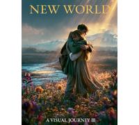 New World: A Visual Journey - Volume 3: 50 Hyperrealistic Illustrations of a Paradise Earth