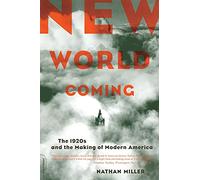 New World Coming: The 1920s And The Making Of Modern America