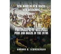 NEW WORLDS, NEW RACES, NEW RELIGIONS: PHOTOGRAPHS OF GUATEMALA, PERU, AND BRAZIL IN THE 1970S