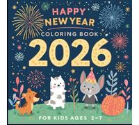 New Year 2026 Coloring Book for Kids Ages 2-7: A Fun Activity Book to Celebrate the New Year with Creativity and Joy
