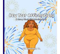 New Year Affirmations: A Curvy Black Girl Coloring Book: Affirmations for the woman becoming her best self. (Curvy Girl Coloring Books)