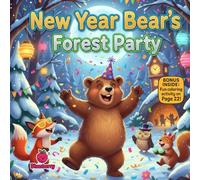 New Year Bear’s Forest Party: A Rhyming Picture Book of Friendship, Festive Fun, and Creative New Year Magic