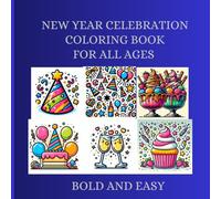 NEW YEAR CELEBRATION: COLORING BOOK FOR ALL AGES, BOLD AND EASY