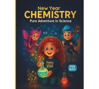 New Year Chemistry Book: New year Science book Fun Chemistry Adventures to Start the New Year though the Story Discover the Magic of Atoms, Molecules, polymers and Reactions for curious and smart Kids