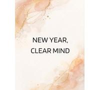 New Year, Clear Mind: A Daily Reset Journal to Calm Anxiety, Reduce Overthinking, and Start Each Day Grounded