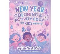 New Year Coloring & Activity Book for Kids Ages 4-10!: 100+ Fun Holiday Pages with Fireworks, Balloons, and Party Celebrations! (Holiday Fun Factory Series)