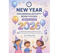 New Year Coloring & Activity Book for Kids - Deluxe Edition!: A Premium Holiday Collection with 100+ Coloring & Puzzle Pages for Festive Fun! (Holiday Fun Factory Series)