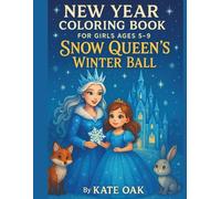 New Year Coloring Book for Girls Ages 5-9: Snow Queen’s Winter Ball: Magical Coloring Fun with Fairies, Princesses & Forest Animals in a Winter Wonderland (The Power Factory)