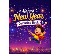 New Year Colouring Book for Kids Aged 3 to 6 - Celebrate and Colour: Joyful Illustrations of Fireworks, Countdown Clocks, Decorations and Festive Scenes to Colour