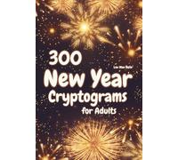 New Year Cryptograms for Adults: 300 Cryptograms of Midnight Magic, Hope, and Celebration - Large Print, Plenty of Space, Early Hints & Full Solutions