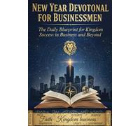 NEW YEAR DEVOTIONAL FOR BUSINESSMEN: The Daily Blueprint for Kingdom Success in Business and Beyond