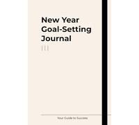 New Year Goal Setting Journal Your Guide to Success: Daily Gratitude: Your Companion to Mindful Living