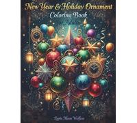 New Year & Holiday Ornament Coloring Book for Adults: Asymmetrical Festive Ornaments, Balloons, Lanterns, Streamers & Elegant Patterns for Relaxation, Stress Relief, Creativity, New Year & Year-Round Celebration