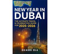 NEW YEAR IN DUBAI: The complete Travel & Celebration Guide for 2025-2026