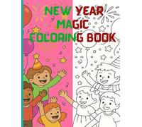 NEW YEAR MAGIC COLORING BOOK: New Year Coloring Adventures for Kids - Fun, festive, and easy-to-color illustrations for ages 4-8 to celebrate the New Year!