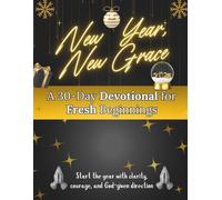 New Year, New Grace: A 30-Day Devotional for Fresh Beginnings: Start the year with clarity, courage, and God-given direction (New Year [2026] Devotional Books)