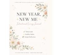New Year, New Me - 365 Pages: A Simple Daily Journal for Goals, Habits, and Intentional Living