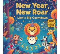 New Year, New Roar: Lion’s Big Countdown Adventure: A funny rhyming picture book about courage, confidence & celebrating New Year