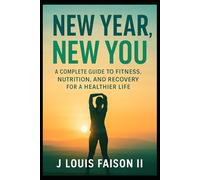 New Year, New You: A Complete Guide to Fitness, Nutrition, and Recovery for a Healthier Life