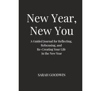 New Year, New You: A Guided Journal for Reflecting, Refocusing, and Re-Creating Your Life in the New Year